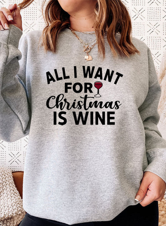 All I Want For Christmas Is Wine Sweat Shirt