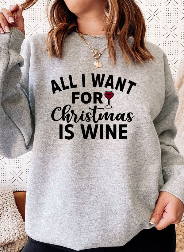 All I Want For Christmas Is Wine Sweat Shirt