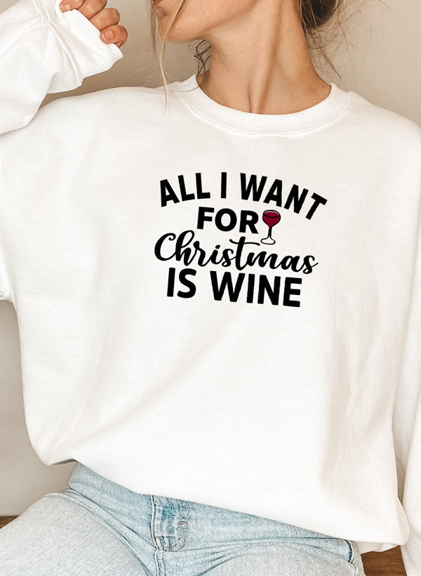 All I Want For Christmas Is Wine Sweat Shirt