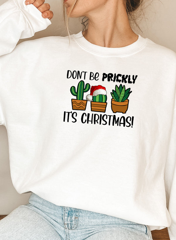Dont Be Prickly Its Christmas Sweat Shirt